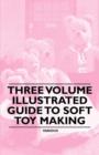 Image for Three Volume Illustrated Guide to Soft Toy Making