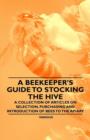 Image for A Beekeeper&#39;s Guide to Stocking the Hive - A Collection of Articles on Selection, Purchasing and Introduction of Bees to the Apiary