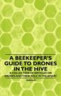 Image for A Beekeeper&#39;s Guide to Drones in the Hive - A Collection of Articles on Drones and Their Role in the Apiary