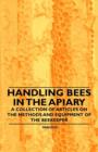 Image for Handling Bees in the Apiary - A Collection of Articles on the Methods and Equipment of the Beekeeper