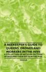 Image for A Beekeeper&#39;s Guide to Queens, Drones and Workers in the Hive - A Collection of Articles on Types of Bees and Their Roles in the Hive