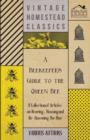 Image for A Beekeeper&#39;s Guide to the Queen Bee - A Collection of Articles on Rearing, Housing and Re-Queening the Hive
