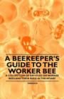 Image for A Beekeeper&#39;s Guide to the Worker Bee - A Collection of Articles on Worker Bees and Their Role in the Apiary