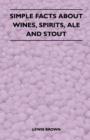 Image for Simple Facts About Wines, Spirits, Ale and Stout