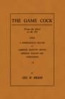 Image for Game Cock: From The Shell To The Pit - A Comprehensive Treatise On Gameness, Selecting, Mating, Breeding, Walking and Conditioning, etc. (History of Cockfighting Series)