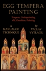 Image for Egg Tempera Painting - Tempera, Underpainting, Oil, Emulsion, Painting - A Manual Of Technique