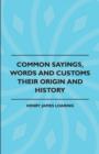 Image for Common Sayings, Words And Customs - Their Origin And History