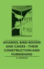 Image for Aviaries, Bird-Rooms and Cages - Their Construction and Furnishing
