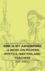 Image for God Is My Adventure - A Book On Modern Mystics, Masters, And Teachers