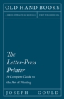 Image for Letter-Press Printer: A Complete Guide To The Art Of Printing
