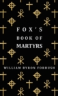 Image for Fox&#39;s Book Of Martyrs - A History Of The Lives, Sufferings And Triumphant Deaths Of The Early Christian And Protestant Martyrs