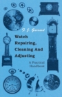Image for Watch Repairing, Cleaning And Adjusting - A Practical Handbook