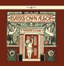 Image for Baby&#39;s own Aesop - Being The Fables Condensed In Rhyme With Portable Morals