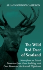 Image for Wild Red Deer Of Scotland - Notes from an Island Forest on Deer, Deer Stalking, and Deer Forests in the Scottish Highlands