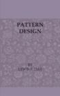 Image for Pattern Design - A Book For Students Treating In A Practical Way Of The Anatomy - Planning ; Evolution Of Repeated Ornament