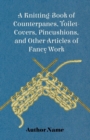 Image for Knitting-Book of Counterpanes, Toilet-Covers, Pincushions, and Other Articles of Fancy Work