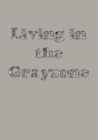 Image for Living in the grayzone