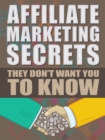 Image for Affiliate Marketing Secrets They Don&#39;t Want You To Know