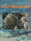 Image for Don&#39;t Blame Me: Save the Triton