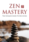 Image for Zen Mastery: The Ultimate Guide to Zen Living