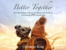 Image for Better Together: how the animals we love can inspire our creativity and transform our shared lives