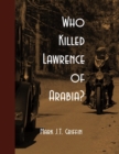 Image for Who Killed Lawrence of Arabia