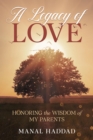 Image for Legacy of Love: Honoring the Wisdom of My Parents
