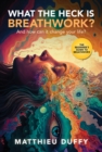Image for WHAT THE HECK IS BREATHWORK?: And How Can It Change Your Life? The Beginner&#39;s Guide To Breathwork