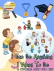 Image for I Can Be Anything I Want To Be - A Coloring Book For Kids : Inspirational Careers Coloring Book for Kids Ages 4-8 (Large Size)