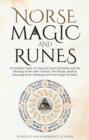 Image for NORSE MAGIC AND RUNES: A Complete Guide to Using the Norse divination and the Meaning of the Elder Futhark, The Rituals, Spells &amp; Meanings Runes Reading and Norse Magic Symbols