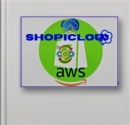 Image for SHOPICLOUD: AWS and Shopify hands-on tutorial