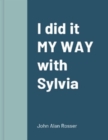 Image for I did it &#39;MY WAY&#39; with SYLVIA