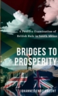 Image for Bridges to Prosperity : A Positive Examination of British Rule in South Africa