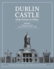 Image for Dublin Castle  : from fortress to palaceVOlume 1,: Vikings to Victorians