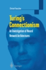 Image for Turing&#39;s Connectionism: An Investigation of Neural Network Architectures