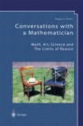 Image for Conversations with a mathematician: math, art, science and the limits of reason : a collection of his most wide-ranging and non-technical lectures and interviews
