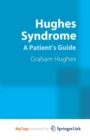Image for Hughes Syndrome : A Patient&#39;s Guide