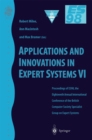 Image for Applications and Innovations in Expert Systems VI: Proceedings of ES98, the Eighteenth Annual International Conference of the British Computer Society Specialist Group on Expert Systems, Cambridge, December 1998