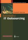 Image for Successful IT Outsourcing : From Choosing a Provider to Managing the Project