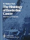 Image for The Histology of Borderline Cancer : With Notes on Prognosis
