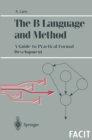 Image for The B language and method: a guide to practical formal development.
