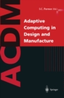 Image for Adaptive computing in design and manufacture: the integration of evolutionary and adaptive computing technologies with product/system design and realisation