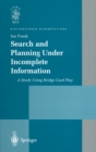 Image for Search and planning under incomplete information: a study using bridge card play.