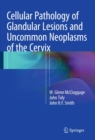 Image for Cellular Pathology of Glandular Lesions and Uncommon Neoplasms of the Cervix
