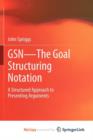Image for GSN - The Goal Structuring Notation : A Structured Approach to Presenting Arguments