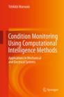 Image for Condition monitoring using computational intelligence methods: applications in mechanical and electrical systems