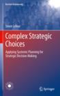 Image for Complex strategic choices: applying systemic planning for strategic decision making