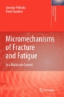 Image for Micromechanisms of Fracture and Fatigue : In a Multi-scale Context