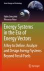 Image for Energy Systems in the Era of Energy Vectors : A Key to Define, Analyze and Design Energy Systems Beyond Fossil Fuels