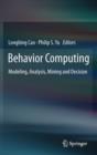 Image for Behavior computing  : modeling, analysis, mining and decision